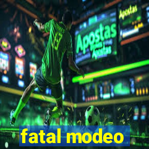 fatal modeo